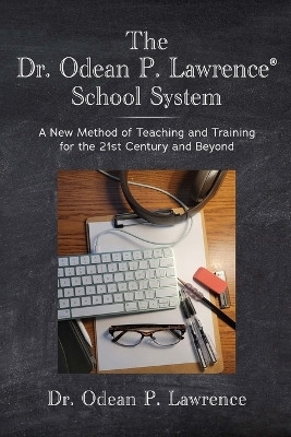 The Dr. Odean P. Lawrence(R) School System A New Method of Teaching and Training for the 21st Century and Beyond(English, Paperback, Lawrence Odean P Dr)