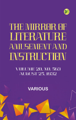 The Mirror of Literature, Amusement, and Instruction. Volume 20, No. 563, August 25, 1832(Paperback, Various)