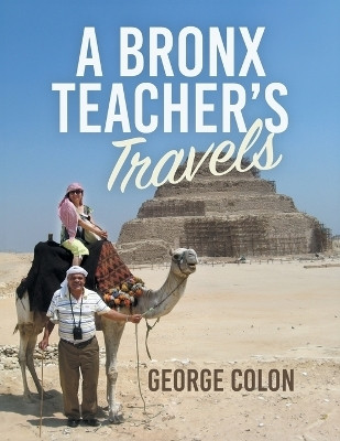 A Bronx Teacher's Travels(English, Paperback, Colon George)