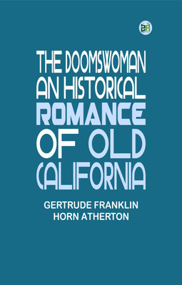 The Doomswoman: An Historical Romance of Old California(Paperback, Gertrude Franklin Horn Atherton)