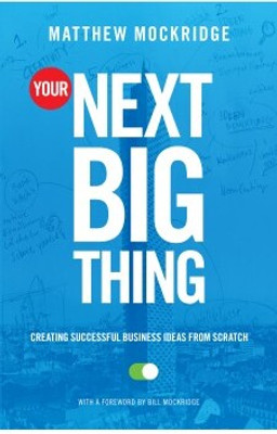 Your Next Big Thing: Creating Successful Business Ideas from Scratch (English)(English, Paperback, Mockridge Matthew)
