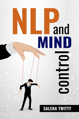 NLP АND MIND CONTROL  - Mind Control Techniques Based on Persuasion and the Use of Dark Psychology (2022 Guide for Beginners)(English, Paperback, Salena Twitty)