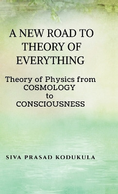 A New Road to Theory of Every Thing(English, Hardcover, Siva Prasad Kodukula)