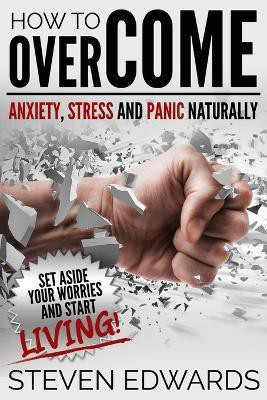 How to Overcome Anxiety, Stress and Panic Naturally(English, Paperback, Edwards Steven)