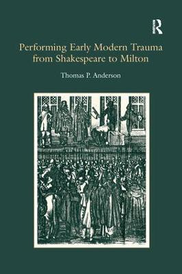 Performing Early Modern Trauma from Shakespeare to Milton(English, Paperback, Anderson Thomas P.)