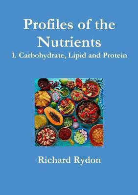 Profiles of the Nutrients - 1. Carbohydrate, Lipid and Protein(English, Paperback, Rydon Richard)