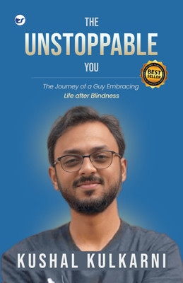 THE UNSTOPPABLE YOU: The Journey of a Guy Embracing Life after Blindness(Paperback, Kushal Kulkarni)