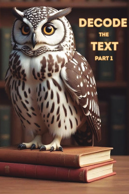 Decode The Text - Part 1  - Read it Right. Every time.(Paperback, Phani Vemulapalli)