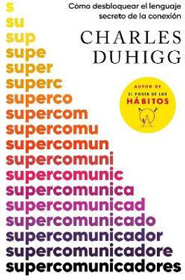Supercomunicadores: Como desbloquear el lenguaje secreto de la conexion / Superc ommunicators: How to Unlock the Secret Language of Co nnection(Spanish, Paperback, Duhigg Charles)
