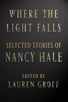 Where The Light Falls: Selected Stories Of Nancy Hale(English, Hardcover, Hale Nancy)