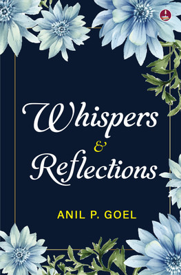 Whispers & Reflections(English, Paperback, Goel Anil P)