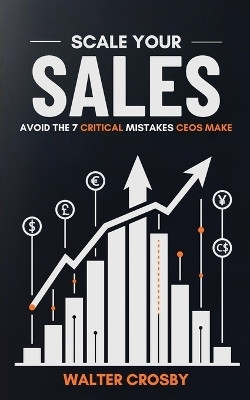 Scale Your Sales(English, Paperback, Crosby Walter)