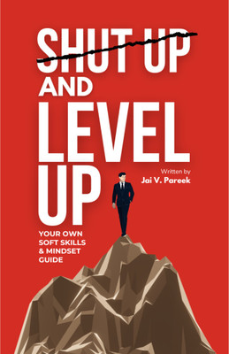 Shut Up and Level Up  - Your Soft Skills and Mindset Guide(Paperback, Jai V. Pareek)