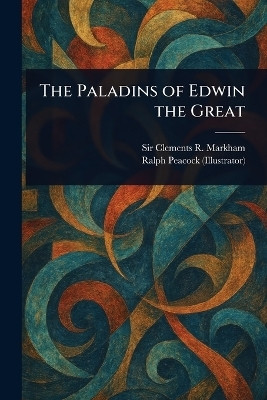 The Paladins of Edwin the Great(English, Paperback, Markham Clements R (Clements Robert))