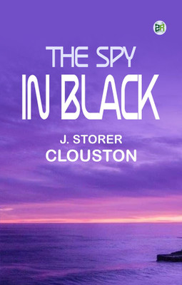 The Spy in Black(Paperback, J. Storer Clouston)