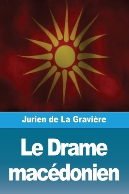 Le Drame macedonien(French, Paperback, de la Graviere Jurien)