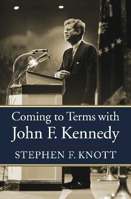 Coming to Terms with John F. Kennedy(English, Paperback, Knott Stephen F.)