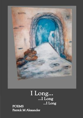I Long; Poems(English, Paperback, Alexander Patrick M)