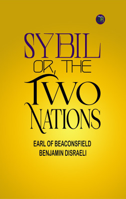 Sybil, Or, The Two Nations(Paperback, Earl of Beaconsfield Benjamin Disraeli)