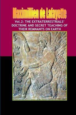Vol.2: The Extraterrestrials' Doctrine and Secret Teaching of Their Remnants on Earth(English, Paperback, De Lafayette Maximillien)