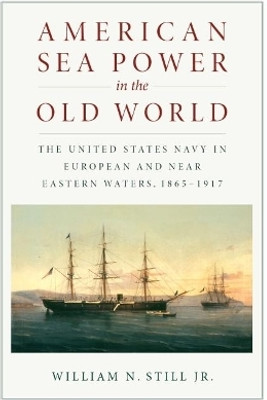 American Sea Power in the Old World(English, Paperback, Still William N Jr.)