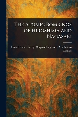 The Atomic Bombings of Hiroshima and Nagasaki(English, Paperback, District United States Army Corps of)