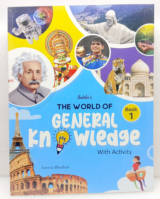 THE WORLD OF GENERAL KNOWLEDGE 
GENERAL KNOWLEDGE
BOOK CLASS 1(SUBLA'S PUBLICATION PVT LTD, AMRITA BHADURI)