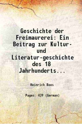 Geschichte der Freimaurerei: Ein Beitrag zur Kultur- und Literatur-geschichte des 18 Jahrhunderts... 1906 [Hardcover](Hardcover, Heinrich Boos)