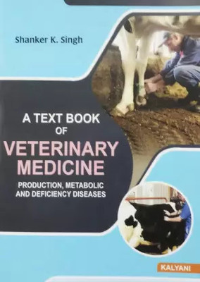 A TEXT BOOK OF VETERINARY MEDICINE PRODUCTION, METABOLIC AND DEFICIENCY DISEASES(Paperback, SHANKER K. SINGH)