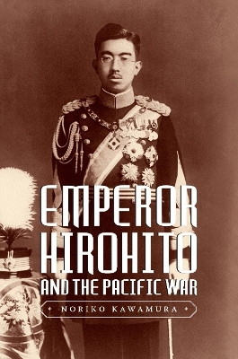 Emperor Hirohito and the Pacific War(English, Paperback, Kawamura Noriko)