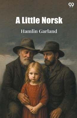A Little NorskOr Ol' Paps' Flaxen (Edition1)(English, Paperback, Garland Hamlin)