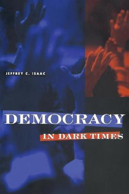 Democracy in Dark Times(English, Electronic book text, Isaac Jeffrey C.)