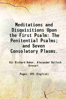 Meditations and Disquisitions Upon the First Psalm The Penitential Psalms; and Seven Consolatory Plasms 1882 [Hardcover](Hardcover, Sir Richard Baker, Alexander Balloch Grosart)