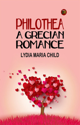 Philothea: A Grecian Romance(Paperback, Lydia Maria Child)