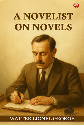 A Novelist On Novels(Paperback, Walter Lionel George)