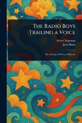 The Radio Boys Trailing a Voice(English, Paperback, Chapman Allen)