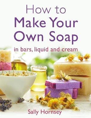 How To Make Your Own Soap(English, Paperback, Hornsey Sally)