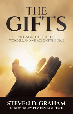 The Gifts Understanding the Signs, Wonders, and Miracles of the Bible(Hardcover, Steven D. Graham)
