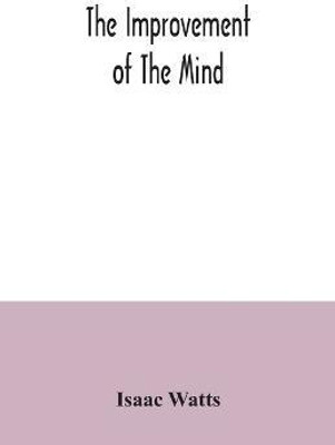 The improvement of the mind(English, Paperback, Watts Isaac)