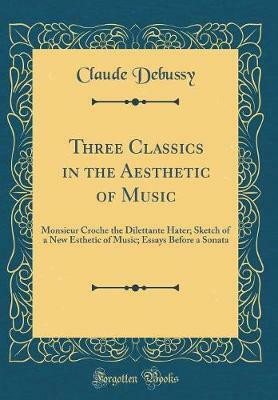 Three Classics in the Aesthetic of Music(English, Hardcover, Debussy Claude)