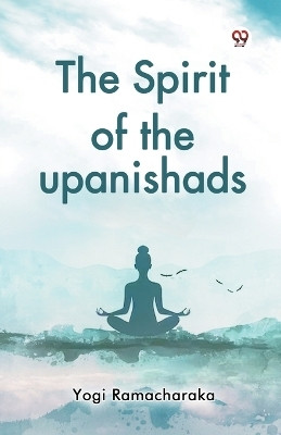 The Spirit of the Upanishads(English, Paperback, Ramacharaka Yogi)