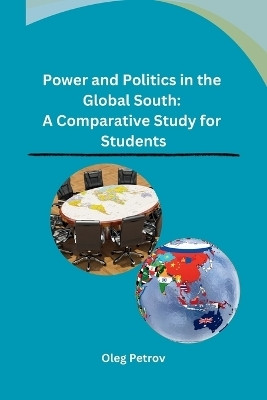 Power and Politics in the Global South: A Comparative Study for Students(English, Paperback, Oleg Petrov)