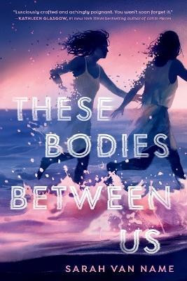 These Bodies Between Us(English, Paperback, Name Sarah Van)