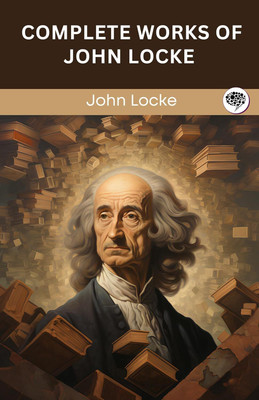 Complete Works of John Locke (Grapevine edition)(Hardcover, John Locke, Original Thinkers Institute)
