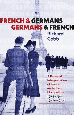 French and Germans, Germans and French - A Personal Interpretation of France under Two Occupations, 1914-1918/1940-1944(English, Paperback, Cobb Richard)