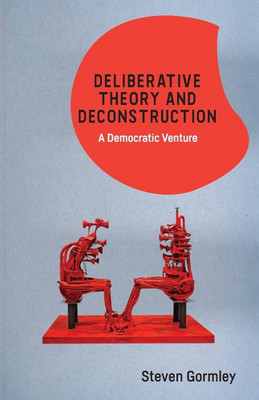 Deliberative Theory and Deconstruction(Paperback, Gormley)