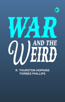 War and the Weird(Paperback, R. Thurston Hopkins, Forbes Phillips)