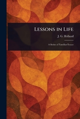Lessons in Life(English, Paperback, Holland J G (Josiah Gilbert))