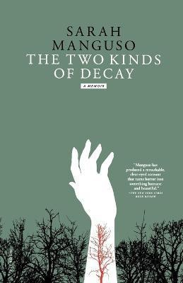 The Two Kinds of Decay(English, Paperback, Manguso Sarah)