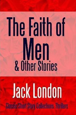 The Faith of Men & Other Stories(English, Paperback, London Jack)